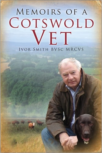 Memoirs of a Cotswold Vet by Ivor Smith