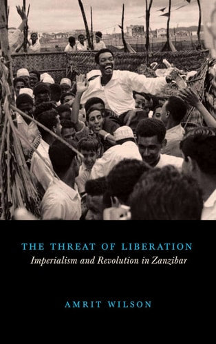 The Threat of Liberation Imperialism and Revolution in Zanzibar by Amrit Wilson