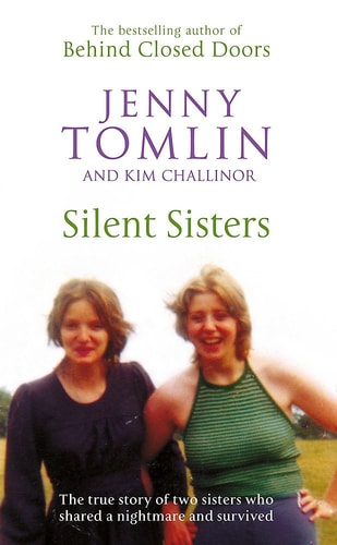 Silent Sisters The True Story of Two Sisters who Shared a Nightmare and Survived by Jenny Tomlin, Kim Challinor