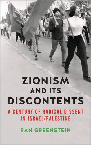 Zionism and its Discontents: Radical Currents in Israel/Palestine by Ran Greenstein