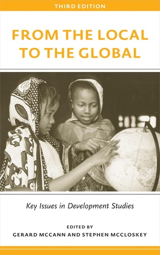 From the Local to the Global Key Issues in Development Studies by Gerard McCann, Stephen McCloskey