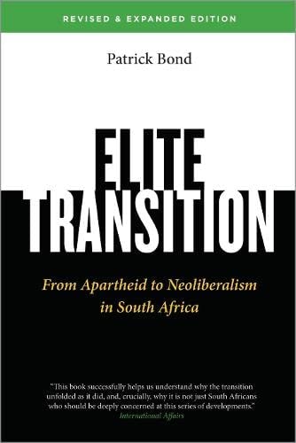 Elite Transition From Apartheid to Neoliberalism in South Africa by Patrick Bond