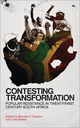 Contesting Transformation: Popular Resistance in Twenty-First Century South Africa by Marcelle C. Dawson, Luke Sinwell