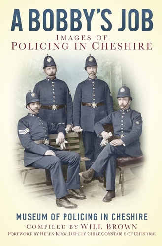 A Bobbies Job Images of Policing in Cheshire by The Museum of Policing in Cheshire