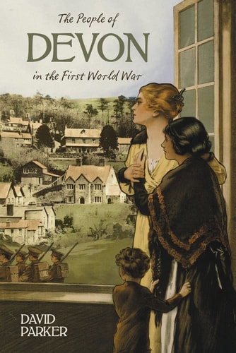 The People of Devon in First World War by Dr. David Parker