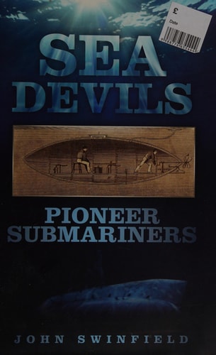 Sea Devils Pioneer Submariners by John Swinfield