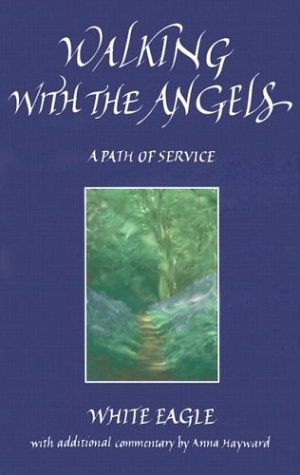 Walking With the Angels: A Path of Service by White Eagle, Anna Hayward
