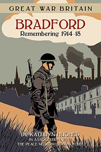Great War Britain Bradford: Remembering 1914-18 by Hughes