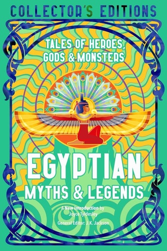 Egyptian Myths & Legends Tales of Heroes, Gods & Monsters by J.K. Jackson