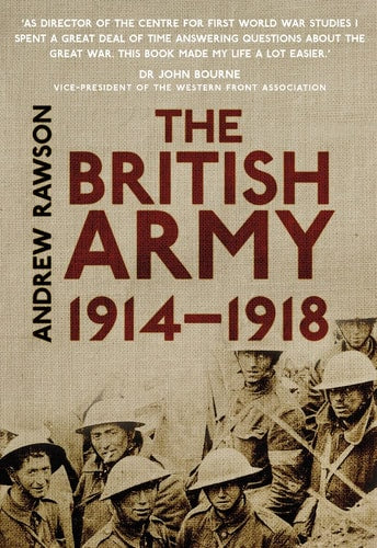 The British Army 1914-1918 by Andrew Rawson