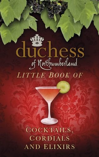 Little Book of Cocktails, Cordials and Elixirs (Duchess of Northumberland) by The Duchess of Northumberland