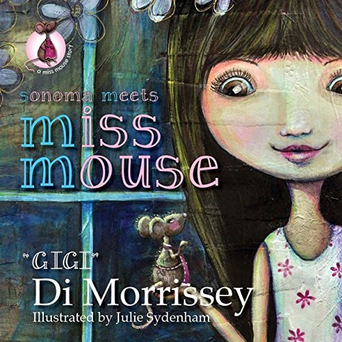 Sonoma Meets Miss Mouse by Di Morrissey