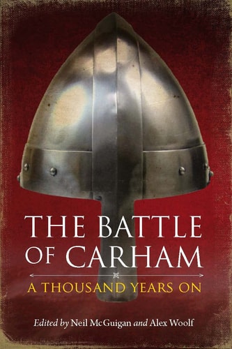 The Battle of Carham: A Thousand Years On by Neil McGuigan, Alex Woolf