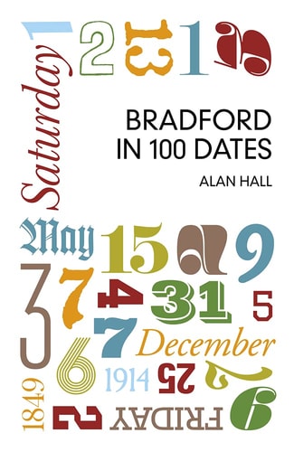 Bradford in 100 Dates by Alan Hall