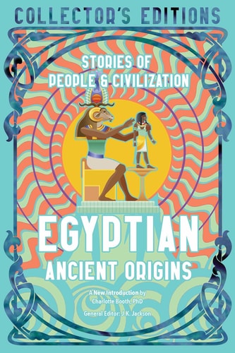 Egyptian Ancient Origins Stories Of People & Civilization by J.K. Jackson