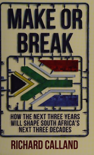 Make Or Break How the Next Three Years Will Shape South Africa's Next Three Decades by Richard Calland