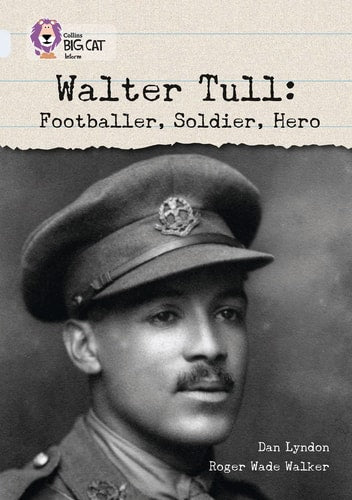 Walter Tull:: Footballer, Soldier, Hero (Collins Big Cat) by Dan Lyndon, Roger Wade Walker