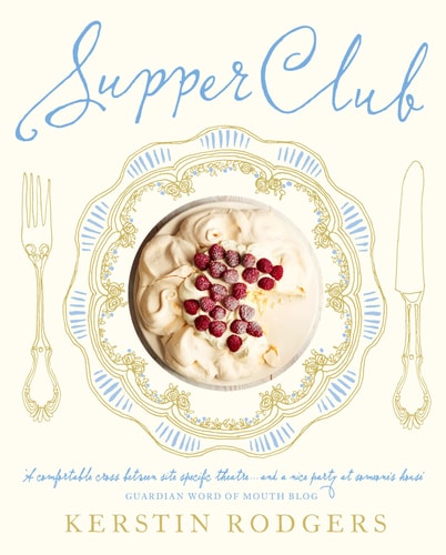 Supper Club: Recipes and Notes from the Underground Restaurant by Kerstin Rodgers