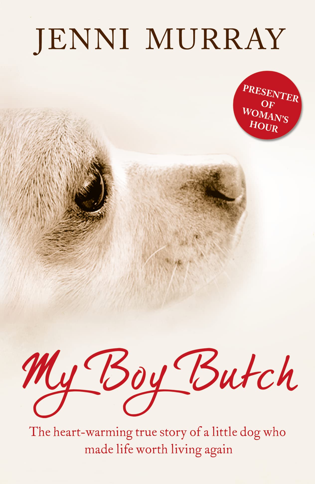 My Boy Butch: The Heart-warming True Story of a Little Dog Who Made Life Worth Living Again by Jenni Murray