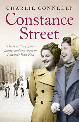 Constance Street: The true story of one family and one street in London's East End by Charlie Connelly