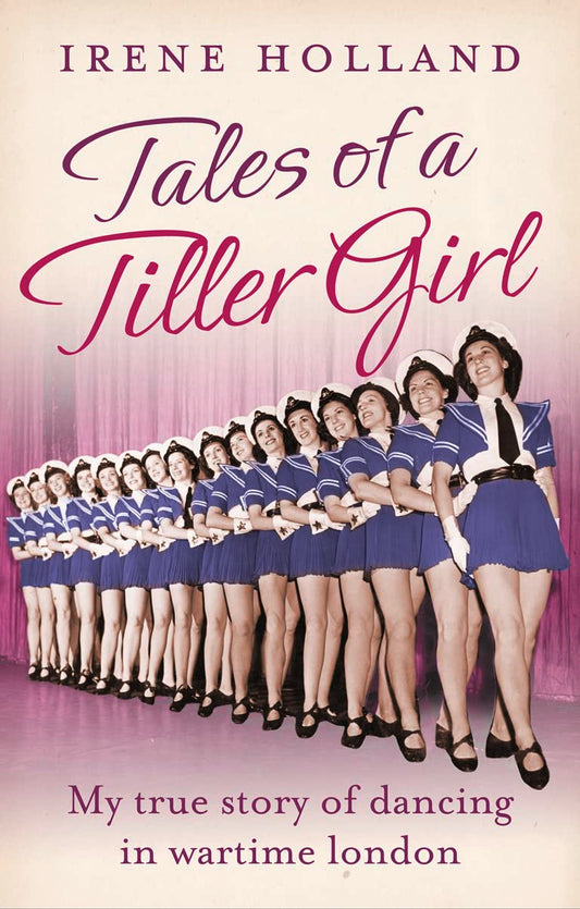 Tales of a Tiller Girl by Irene Holland