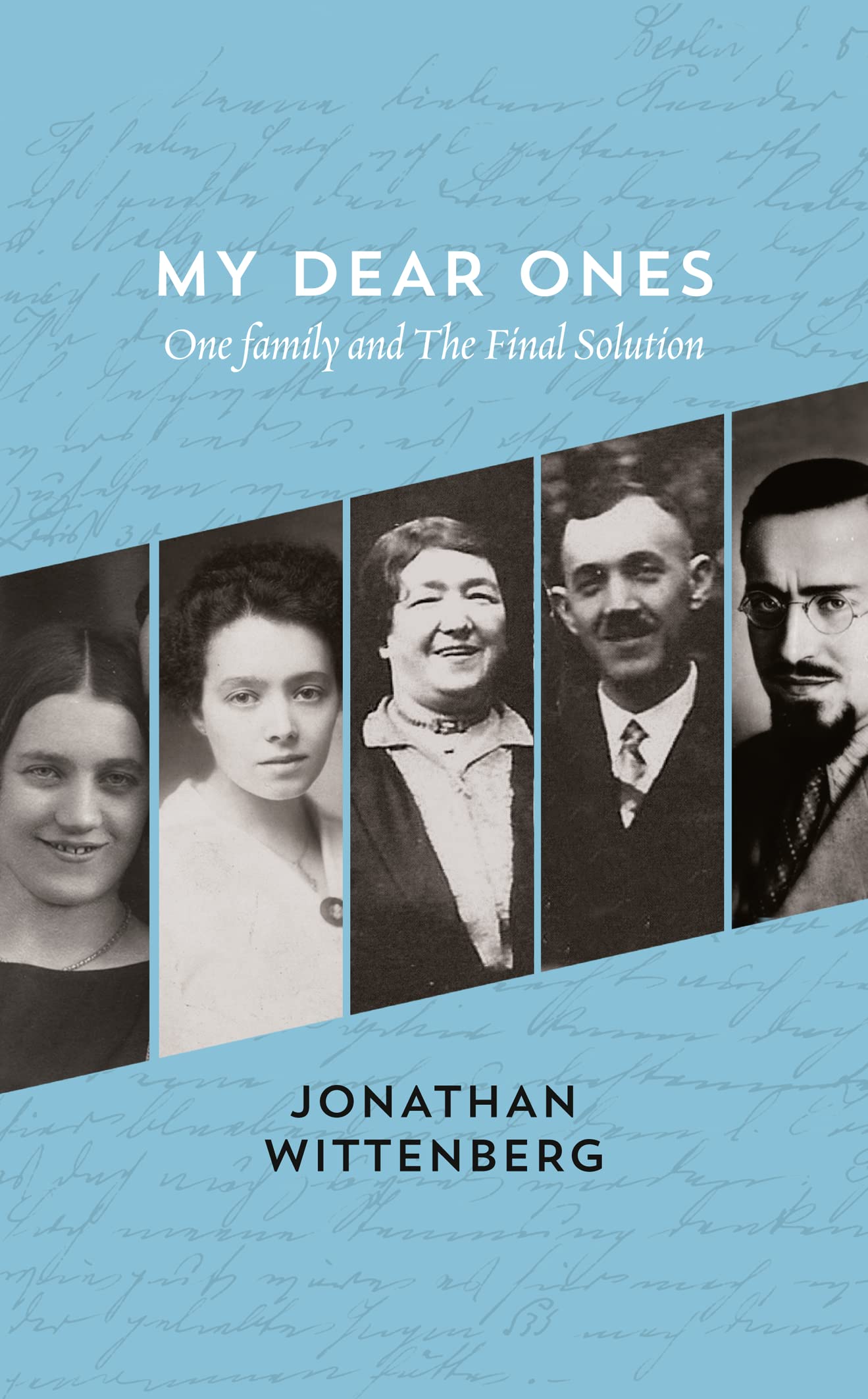My Dear Ones: One Family and the Holocaust - a Story of Enduring Hope and Love by Jonathan Wittenberg