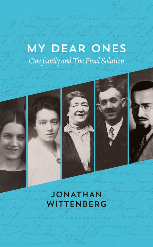 My Dear Ones: One Family and the Holocaust - a Story of Enduring Hope and Love by Jonathan Wittenberg