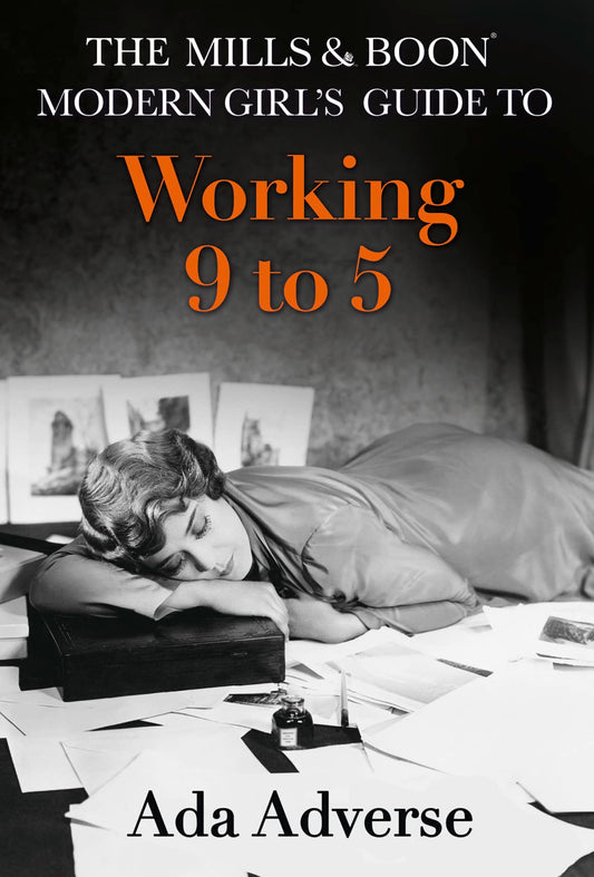 The Mills & Boon Modern Girl's Guide to: Working 9-5: Career Advice for Feminists (Mills & Boon A-Zs, Book 1) by Ada Adverse