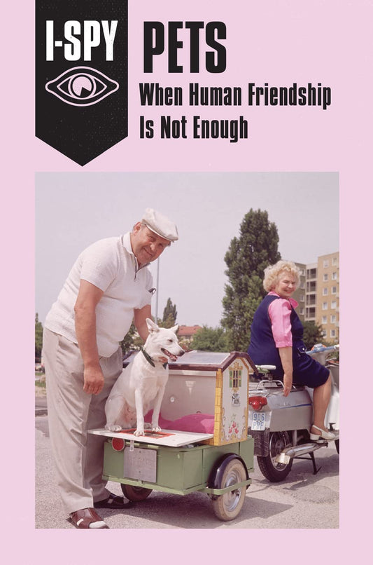 I-SPY PETS: When Human Friendship Is Not Enough (I-SPY for Grown-ups) by Sam Jordison