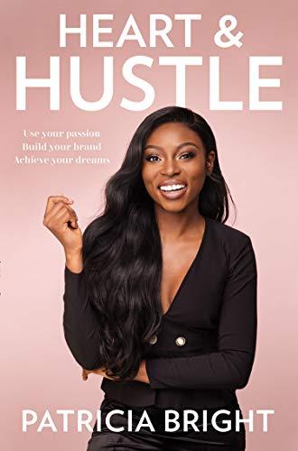 Heart and Hustle: Use your passion. Build your brand. Achieve your dreams. by Patricia Bright