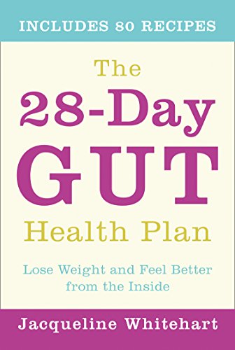The 28-Day Gut Health Plan: Lose weight and feel better from the inside by Jacqueline Whitehart