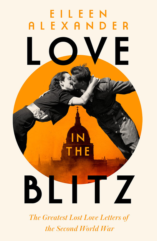Love In The Blitz Greatest Lost Love by Eileen Alexander