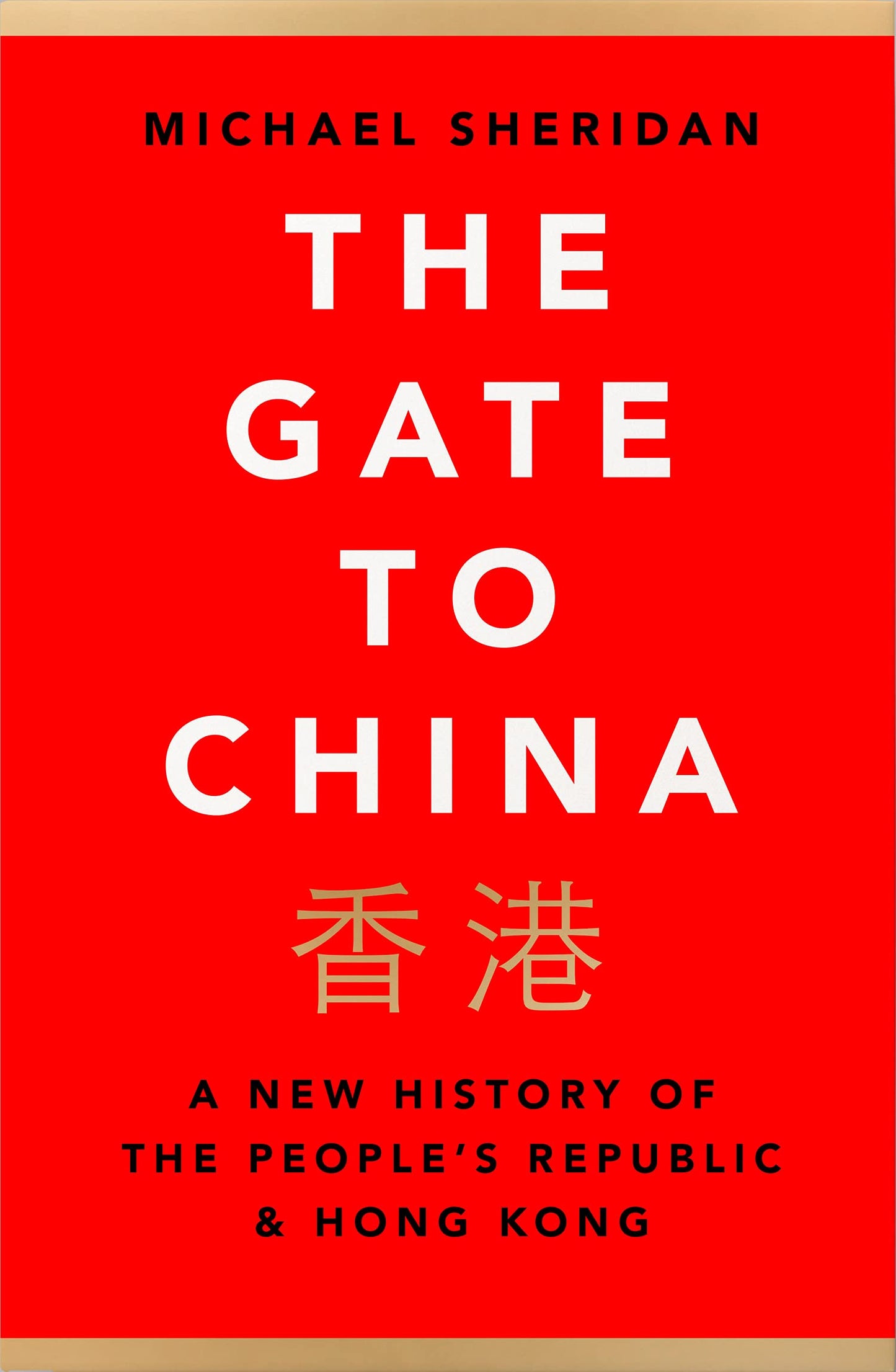 The Gate to China: A New History of the People's Republic & Hong Kong by Michael Sheridan