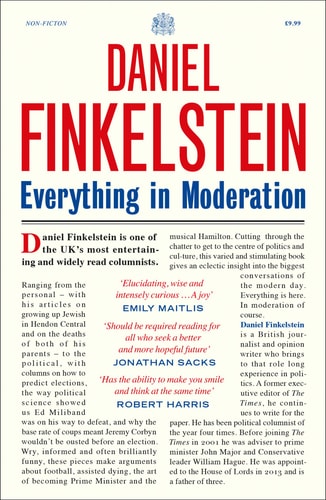 Everything in Moderation: The must-read collection of Daniel Finkelstein's greatest columns in The Times by Daniel Finkelstein