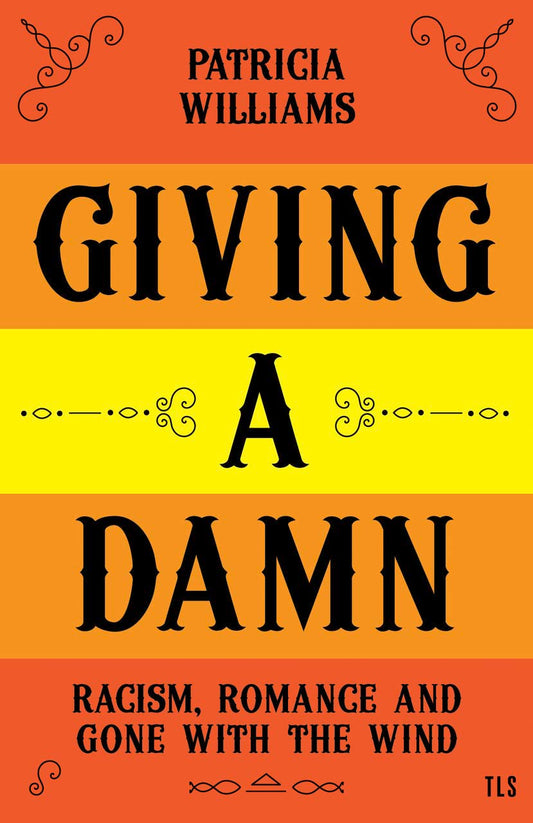 Giving A Damn: Racism, Romance and Gone with the Wind by Patricia Williams