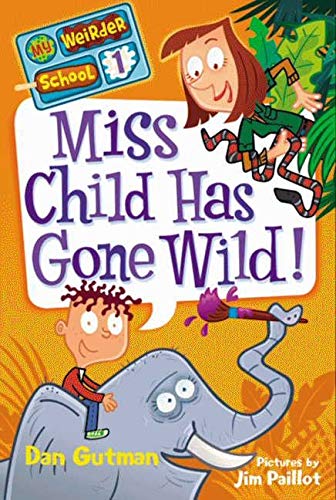 Miss Child Has Gone Wild! (My Weirder School, Book 1) by Dan Gutman