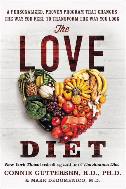 The Love Diet: A Personalized, Proven Program That Changes the Way You Feel to Transform the Way You Look by Dr. Connie Guttersen, Mark Dedomenico M.D.