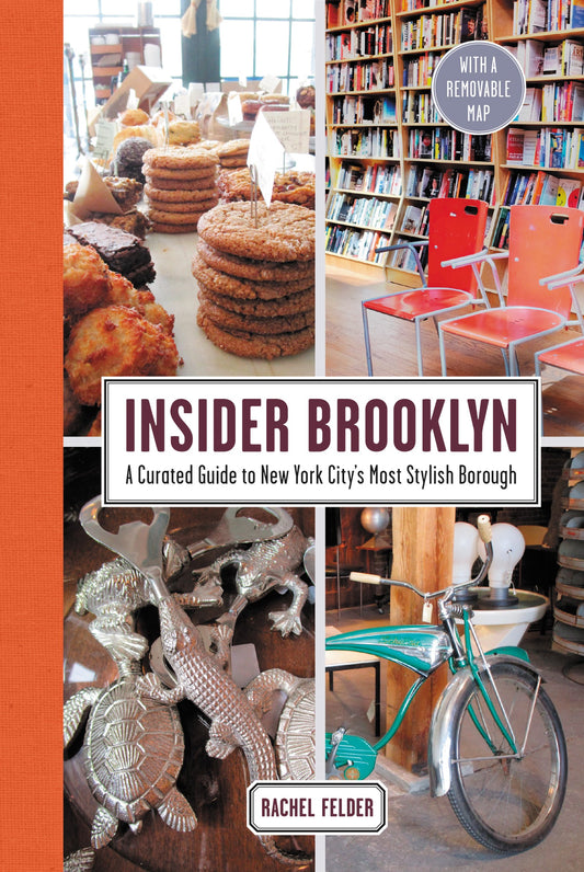 Insider Brooklyn: A Curated Guide to New York City's Most Stylish Borough by Rachel Felder