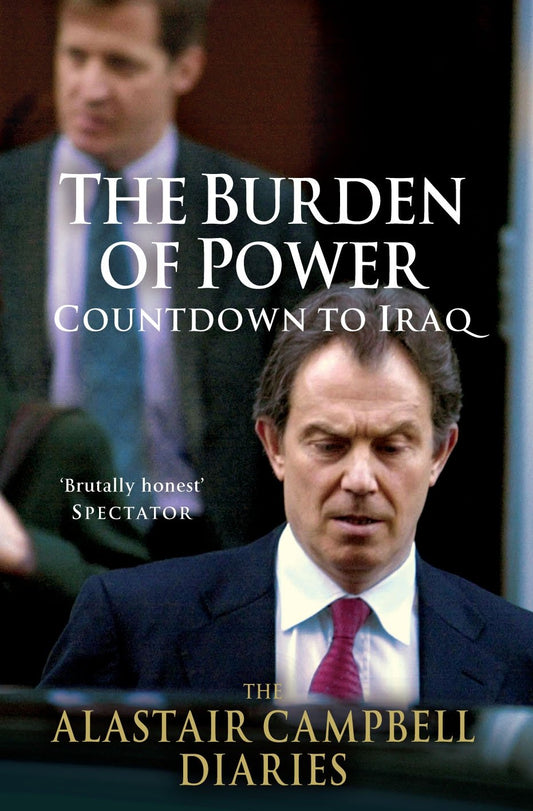 The Alastair Campbell Diaries: Volume Four: The Burden of Power: Countdown to Iraq (4) by Alastair Campbell