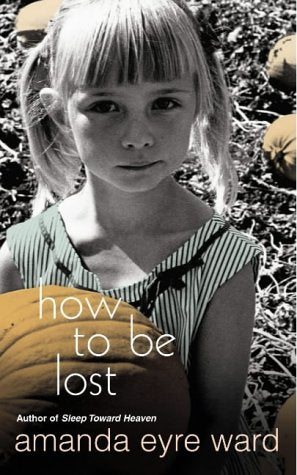 How to Be Lost by Amanda Eyre Ward