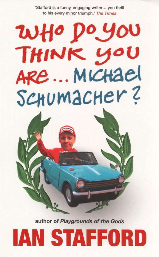 Who Do You Think You Are . . . Michael Schumacher? by Ian Stafford