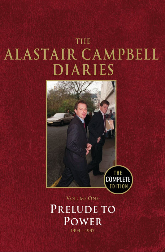 The Alastair Campbell Diaries: Volume One: Prelude to Power 1994-1997 by Alastair Campbell