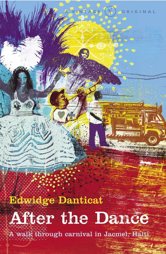 After the Dance: A Walk Through Carnival in Jacmel, Haiti by Edwidge Danticat