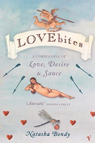 Lovebites: A Cornucopia of Love, Desire & Sauce by Natasha Bondy