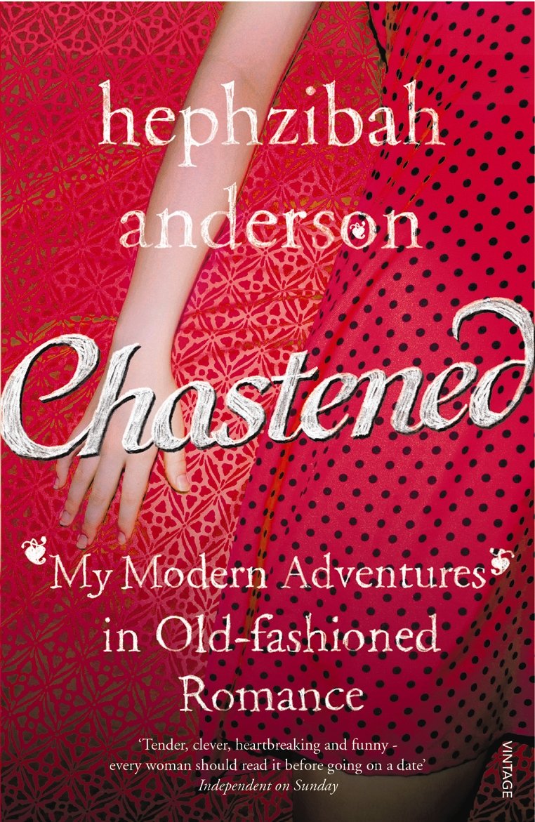Chastened: My Modern Adventure in Old-Fashioned Romance by Hephzibah Anderson