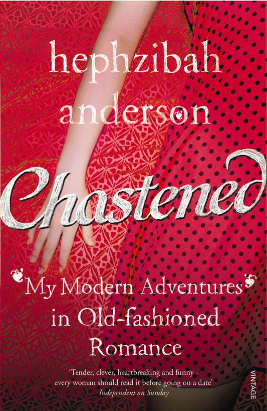 Chastened: My Modern Adventure in Old-Fashioned Romance by Hephzibah Anderson