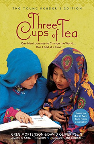 Three Cups of Tea: One Man's Journey to Change the World... One Child at a Time (Young Reader's Edition) by Greg Mortenson, David Oliver Relin