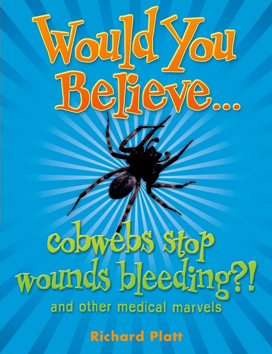 Would You Believe...Cobwebs Stop Bleeding? by Richard Platt