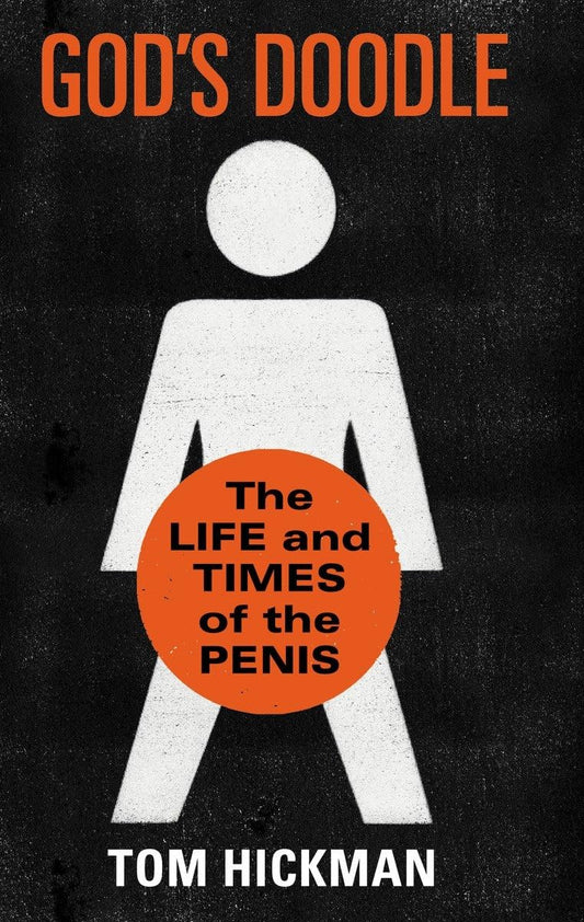 God's Doodle: The Life and Times of the Penis by Tom Hickman