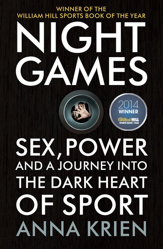 Night Games: Sex, Power and a Journey into the Dark Heart of Sport by Anna Krien